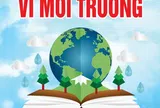 Góc nhìn văn hoá: An ninh môi trường - Nền tảng phát triển bền vững
