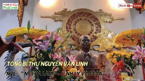 Văn hoá quanh ta: Hưng Yên - Tổng Bí thư Nguyễn Văn Linh – NVL – “Nói và làm” – “Nhảy vào lửa”