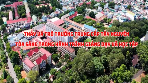 Trường Trung cấp Tây nguyên tỏa sáng trên con đường học vấn