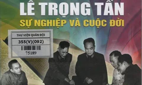 Sách hay nên đọc: Đại Tướng Lê Trọng Tấn - Sự nghiệp và cuộc đời