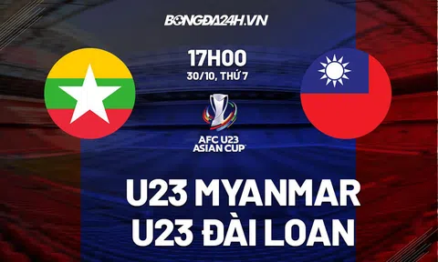Vòng loại U23 Châu Á: U23 Myanmar vs U23 Đài Loan