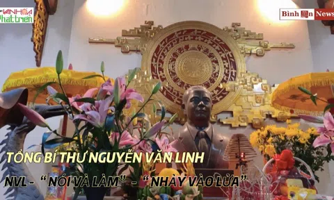 Văn hoá quanh ta: Hưng Yên - Tổng Bí thư Nguyễn Văn Linh – NVL – “Nói và làm” – “Nhảy vào lửa”