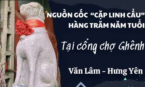 Văn hoá quanh ta: Tìm hiểu về nguồn gốc “Cặp Linh cẩu” hàng trăm năm tuổi, tại cổng chợ Ghênh (Văn Lâm – Hưng Yên)