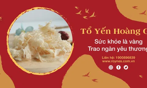 Tổ yến Hoàng gia Roynes - Nâng tầm yến Việt