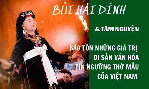 Nghệ nhân Bùi Hải Dính và tâm nguyện bảo tồn những giá trị di sản văn hóa tín ngưỡng thờ Mẫu của Việt Nam