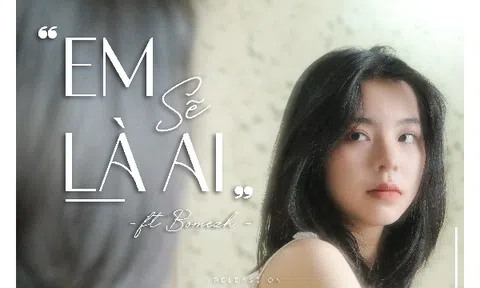 MV “Em sẽ là ai” - câu hỏi đi tìm lời đáp