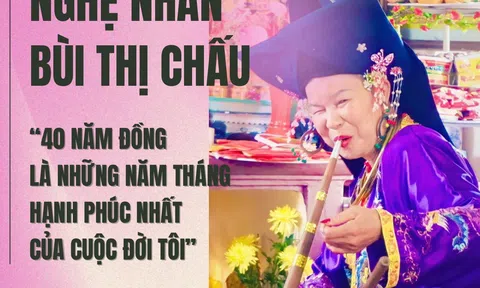 Nghệ nhân Bùi Thị Chấu: “40 năm đồng là những năm tháng hạnh phúc nhất của cuộc đời tôi”