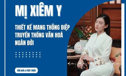 Mị Xiêm Y: Thiết kế mang thông điệp truyền thống văn hoá ngàn đời