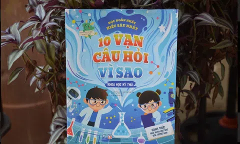“10 vạn câu hỏi vì sao” – Bách khoa tri thức đầu đời dành cho trẻ