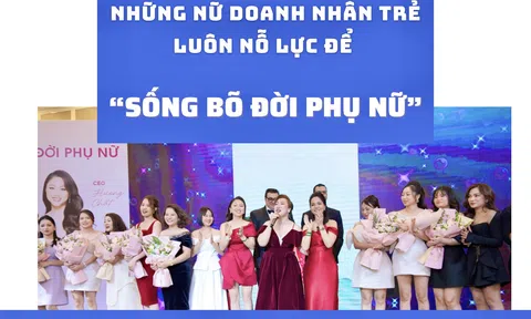 Những nữ doanh nhân trẻ luôn nỗ lực “Sống bõ đời Phụ nữ”