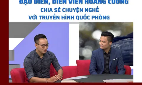 Đạo diễn, diễn viên Hoàng Cường chia sẻ chuyện nghề với Truyền hình Quốc phòng