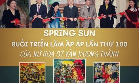 Spring Sun: Buổi triển lãm ấp áp lần thứ 100 của nữ hoạ sĩ Văn Dương Thành