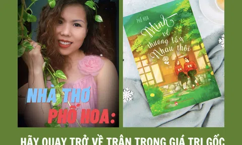 Nhà thơ Phố Hoa: Hãy quay trở về trân trọng giá trị gốc của tình yêu thương