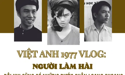 Việt Anh 1977 Vlog: Người làm hài đôi khi cũng có những bước chân loạng choạng