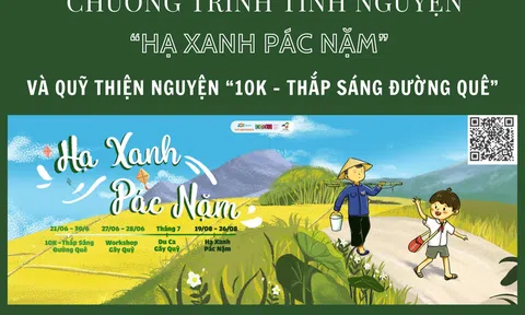 Chương trình tình nguyện “Hạ Xanh Pác Nặm” và quỹ thiện nguyện “10k - Thắp sáng đường quê”.