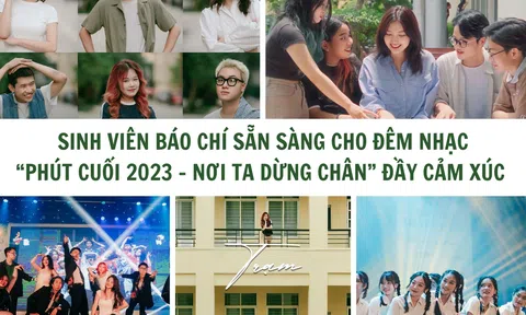 Sinh viên Báo chí sẵn sàng cho đêm nhạc “Phút Cuối 2023 - Nơi ta dừng chân” đầy cảm xúc