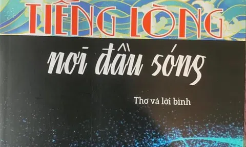 Đọc “Tiếng lòng nơi đầu sóng”- tập “thơ và lời bình” của Nhà văn Nguyễn Thị Thiện