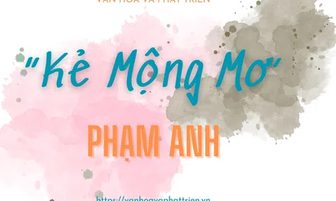 “Kẻ Mộng Mơ” Phạm Anh