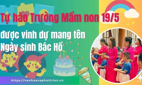 Tự hào Trường Mầm non 19/5  được vinh dự mang tên Ngày sinh Bác Hồ