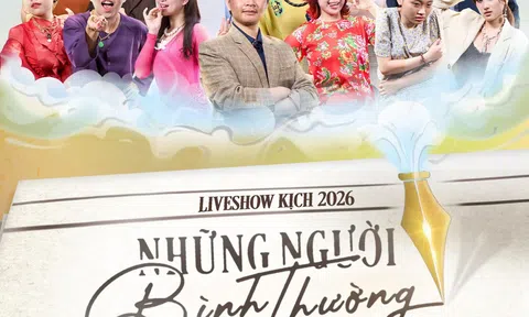 Sẵn sàng gặp gỡ “Những người bình thường” tại Liveshow Kịch 2026