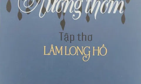 Tập thơ “Hương thơm” của Lâm Long Hồ: Tiếng thơ kiệm lời, đa cảm và nhân hậu