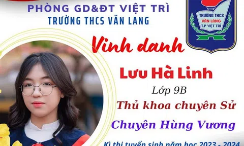 Phú Thọ: Trường THCS Văn Lang (Việt Trì) có  7 thí sinh là thủ khoa thi vào lớp 10 Trường THPT Chuyên Hùng Vương năm học 2023 - 2024