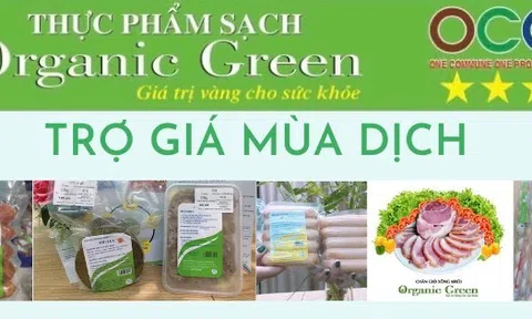 Thực phẩm sạch Organic Green: Gìn giữ sức khỏe - Tiết kiệm thời gian - An toàn mùa dịch