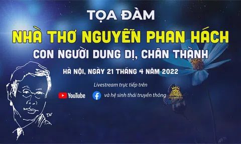 TRỰC TIẾP: Tọa đàm Nhà thơ Nguyễn Phan Hách - Con người dung dị, chân thành