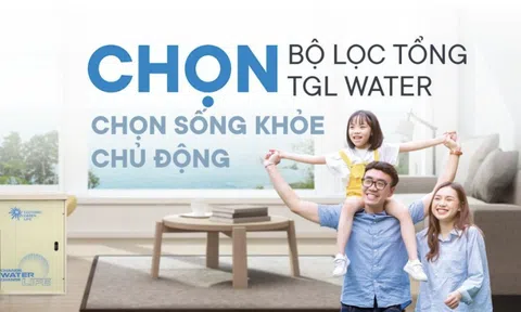 Tại sao nên chọn lọc tổng đầu nguồn TGL Water?