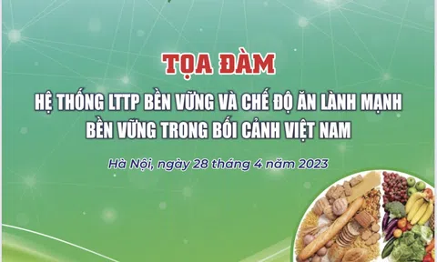 Tọa đàm “Hệ thống LTTP bền vững và chế độ ăn lành mạnh bền vững trong bối cảnh Việt Nam”