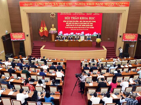 Hội thảo: “Đồng chí Phạm Văn Đồng - Nhà lãnh đạo kiên trung, mẫu mực của Đảng và cách mạng Việt Nam, người con ưu tú của quê hương Quảng Ngãi”.