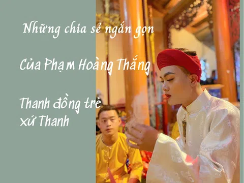 Những chia sẻ ngắn gọn của Phạm Hoàng Thắng – Thanh đồng trẻ xứ Thanh