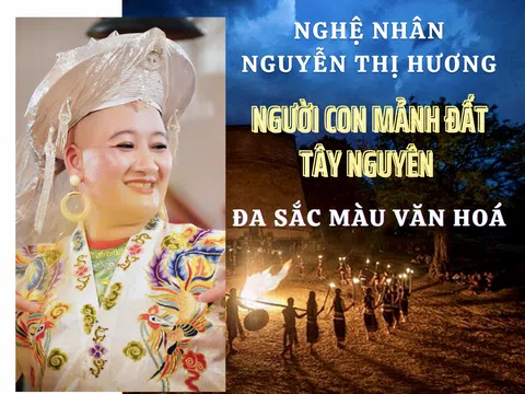 Nghệ nhân Nguyễn Thị Hương - người con mảnh đất Tây Nguyên đa sắc màu văn hoá
