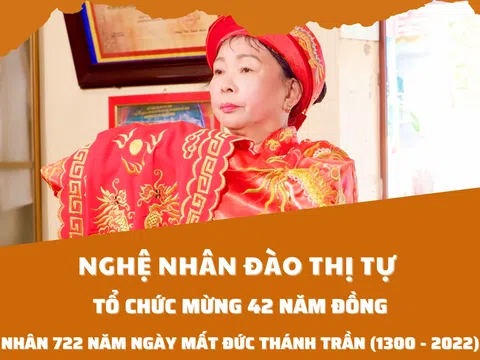 Nghệ nhân Đào Thị Tự: Tổ chức mừng 42 năm đồng, nhân 722 năm ngày mất Đức Thánh Trần (1300 - 2022)