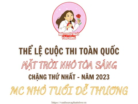 Thể lệ cuộc thi toàn quốc “Mặt trời nhỏ tỏa sáng” chặng thứ nhất - năm 2023 “Mc nhỏ tuổi dễ thương”