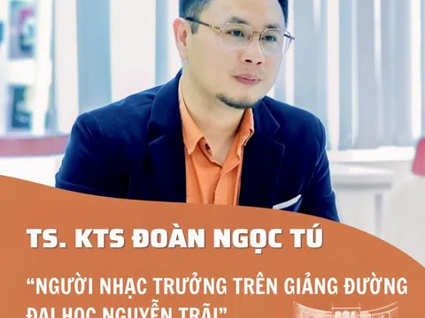 TS. KTS Đoàn Ngọc Tú - “Người nhạc trưởng trên giảng đường Đại học Nguyễn Trãi”