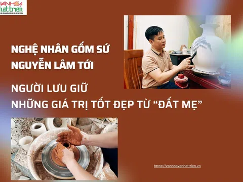 Nghệ nhân gốm sứ Nguyễn Lâm Tới lưu giữ những giá trị tốt đẹp từ “đất mẹ”