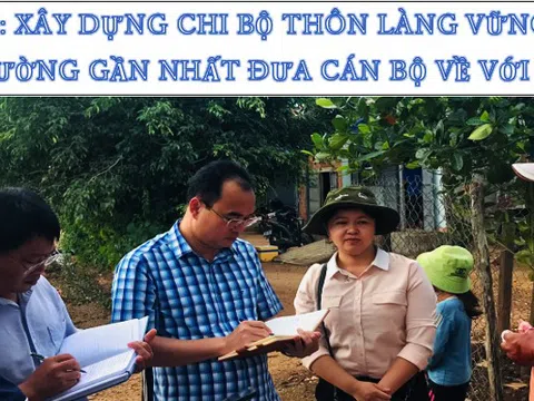 Gia Lai: Xây dựng chi bộ thôn làng vững mạnh là con đường gần nhất đưa cán bộ về với nhân dân