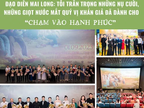 Đạo diễn Mai Long: Tôi trân trọng những nụ cười, những giọt nước mắt quý vị khán giả đã dành cho “Chạm vào hạnh phúc”