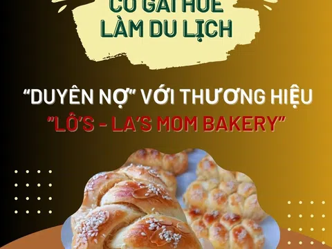 Cô gái Huế  làm du lịch “duyên nợ” với thương hiệu “Lô’s - La’s  Mom Bakery”