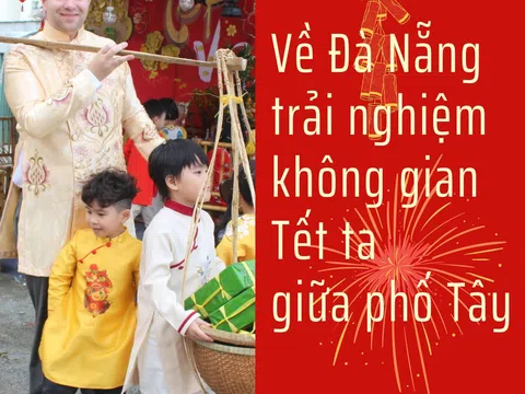 Về Đà Nẵng trải nghiệm không gian Tết ta giữa phố Tây