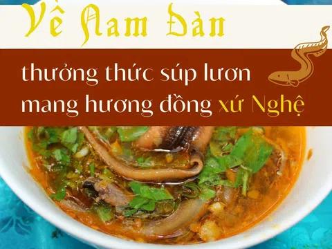 Về Nam Đàn thưởng thức súp lươn mang hương đồng xứ Nghệ