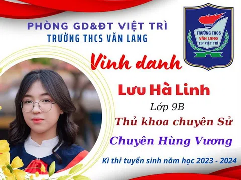 Phú Thọ: Trường THCS Văn Lang (Việt Trì) có  7 thí sinh là thủ khoa thi vào lớp 10 Trường THPT Chuyên Hùng Vương năm học 2023 - 2024