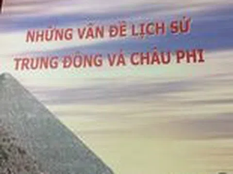 Những vấn đề Lịch sử Trung Đông và Châu Phi (Kỳ 1)