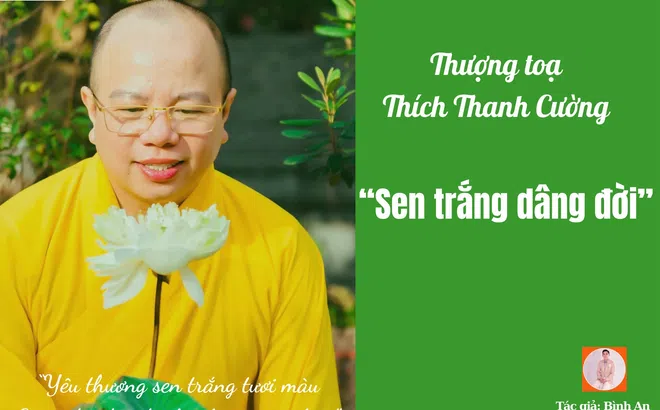 Thượng toạ Thích Thanh Cường - “Sen trắng dâng đời”