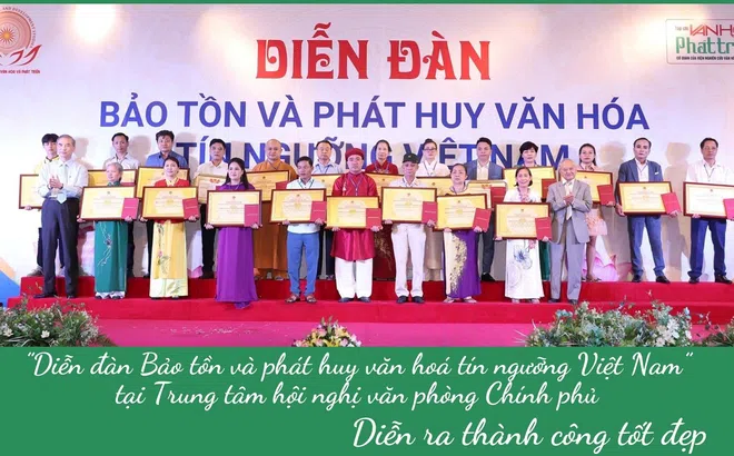 “Diễn đàn Bảo tồn và phát huy văn hoá tín ngưỡng Việt Nam” tại Trung tâm hội nghị văn phòng Chính phủ, diễn ra thành công tốt đẹp