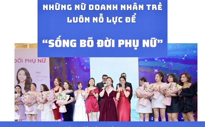 Những nữ doanh nhân trẻ luôn nỗ lực “Sống bõ đời Phụ nữ”