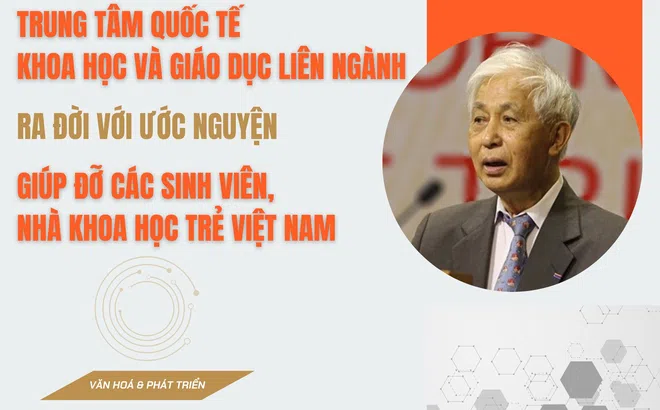 Trung tâm Quốc tế Khoa học và Giáo dục Liên ngành ra đời giúp đỡ các sinh viên, nhà khoa học trẻ Việt Nam