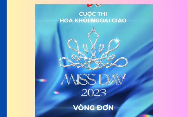 “Hoa khôi Ngoại giao - MISS DAV 2023” chính thức bắt đầu!