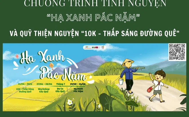 Chương trình tình nguyện “Hạ Xanh Pác Nặm” và quỹ thiện nguyện “10k - Thắp sáng đường quê”.